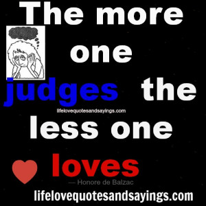 No More Love Quotes The more one judges.