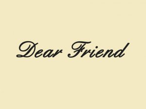 Dear Friend,