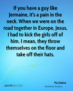 If you have a guy like Jermaine, it's a pain in the neck. When we were ...