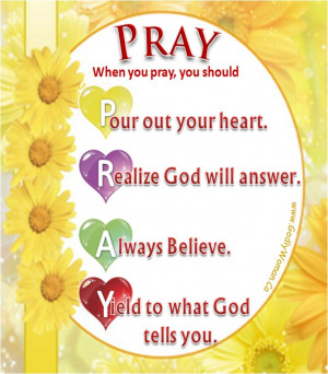 Pray out your heart, Realize God will answer, Always believe, Yield to ...