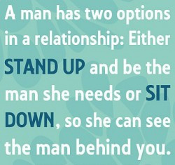 man-has-two-options-in-a-relationship-Either-stand-up-and-be-the-man ...