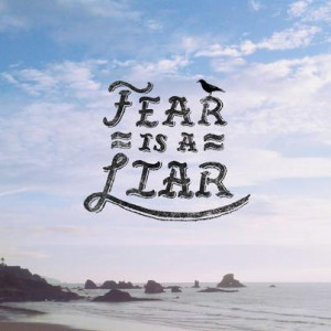 Fear Is A Liar ~ Freedom Quote