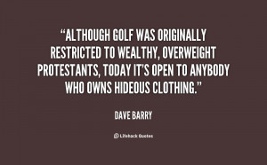Although golf was originally restricted to wealthy, overweight ...