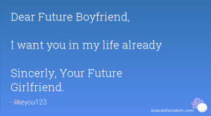 Future Boyfriend, I want you in my life already Sincerly, Your Future ...