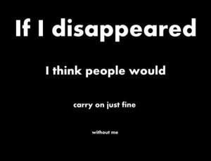 If I disappeared...