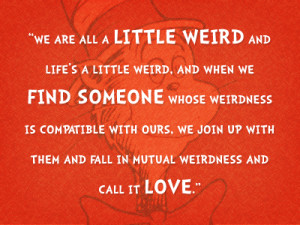 Dr Seuss Love Quotes We Are All A Little Weird
