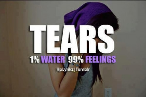 Quote - Tears: 1% Water, 99% Feelings