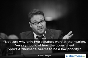 ... views Alzheimer’s. Seems to be a low priority.” - Seth Rogen