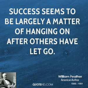 Success seems to be largely a matter of hanging on after others have ...