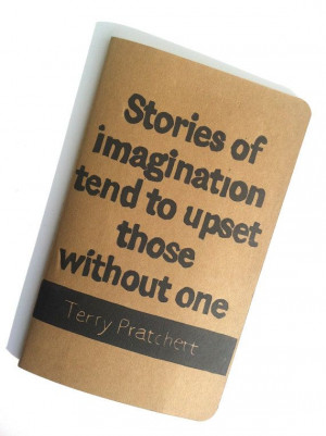 JOURNAL with Terry Pratchett Quote -Stories of imagination tend to ...