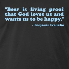 Beer is living proof that God loves us and wants us to be happy ...