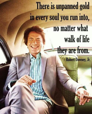 There is unpinned gold in every soul you run into, no matter what walk ...
