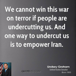We cannot win this war on terror if people are undercutting us. And ...