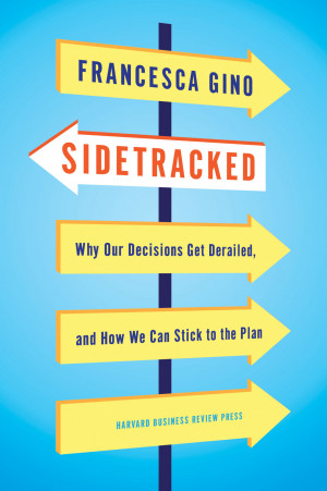 Sidetracked: Why Our Decisions Get Derailed, and How We Can Stick to ...