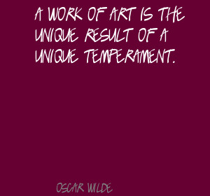 Work of Art Is the Unique result of a Unique Temperament ~ Art Quote
