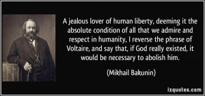 jealous lover of human liberty, deeming it the absolute condition of ...