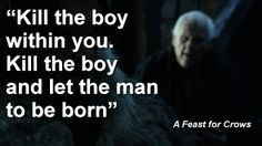 Aemon Targaryen to Jon Snow. - A feast for Crows More