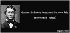Investment #Quotes - Goodness is the only investment that never fails ...