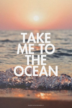 Take me to the ocean | Ivy made this with Spoken.ly #powerful #quotes ...