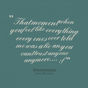 Quotes Picture: that moment when you feel like everything every ones ...