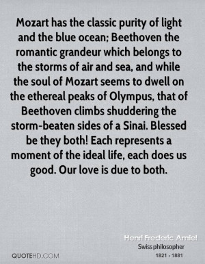 Mozart has the classic purity of light and the blue ocean; Beethoven ...