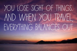 ... things and when you travel, everything balances out