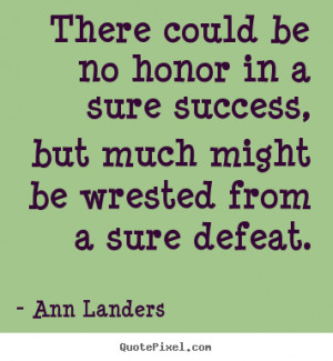 ... honor in a sure success, but much might be wrested.. - Success quote