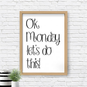 Motivational Print “Ok Monday let's do this!