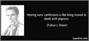 Hearing nuns' confessions is like being stoned to death with popcorn ...