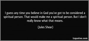 guess any time you believe in God you've got to be considered a ...