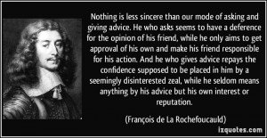 Nothing is less sincere than our mode of asking and giving advice. He ...