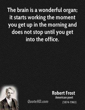 -frost-work-quotes-the-brain-is-a-wonderful-organ-it-starts-working ...