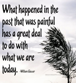 william glasser quotes what happened | What happened in the past that ...