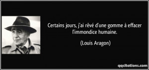 ... ai rêvé d'une gomme à effacer l'immondice humaine. - Louis Aragon