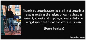 peace is at least as costly as the making of war - at least as exigent ...
