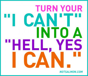 Have a “No CAN’T Do” attitude and DO!