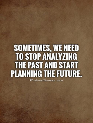 ... stop analyzing the past and start planning the future Picture Quote #1