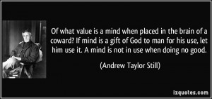 Of what value is a mind when placed in the brain of a coward? If mind ...