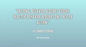 Rational behavior requires theory. Reactive behavior requires only ...