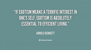 If egotism means a terrific interest in one's self, egotism is ...