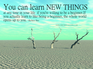 You can learn new things at any time in your life if you’re willing ...