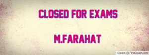 CLoseD FOr EXams M.FaraHaT Profile Facebook Covers