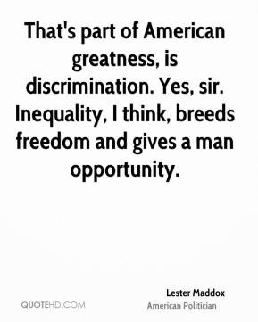 Lester Maddox - That's part of American greatness, is discrimination ...