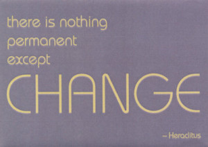 LOVE this quote because change is an inevitable constant but ...