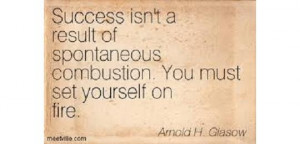 ... keep your eyes on the prize and let the flames of your passion light