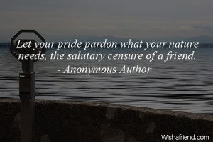 pride-Let your pride pardon what your nature needs, the salutary ...