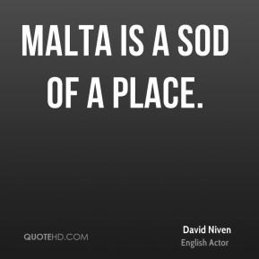 David Niven - Malta is a sod of a place.