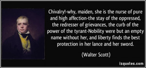 Chivalry!-why, maiden, she is the nurse of pure and high affection-the ...