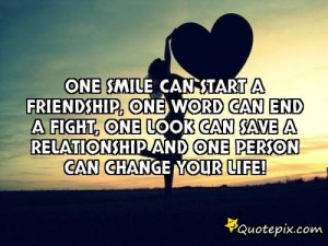 One Smile Can Start A Friendship, One Word Can End A Fight, One Look ...