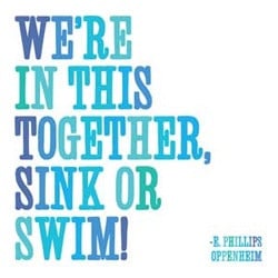 We're in this together, sink or swim!